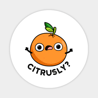 Citrusly Cute Seriously Citrus Orange Pun Magnet